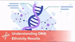 Understanding DNA Ethnicity Results