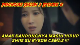 Penthouses Season 3 Episode 8 || Kecemasan Shim Su Ryeon Anak Kandungnya Masih Hidup