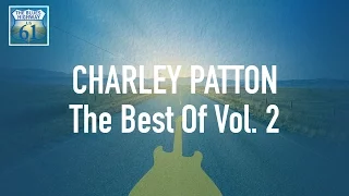 Charley Patton - The Best Of Vol 2 (Full Album / Album complet)