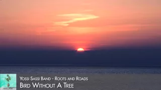 Yossi Sassi band - Bird Without A Tree (Roots and Roads 2016)