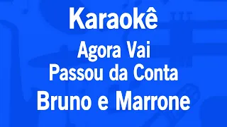 Karaokê Agora Vai / Passou da Conta - Bruno e Marrone
