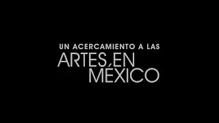 Documental: Un acercamiento a las artes en México