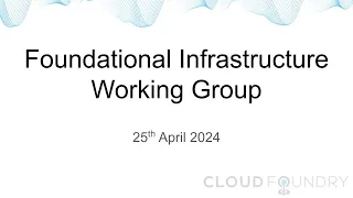 Foundational Infrastructure Working Group - April 25th, 2024