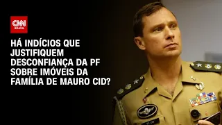 Há indícios que justifiquem desconfiança da PF sobre imóveis da família de Cid? | O GRANDE DEBATE