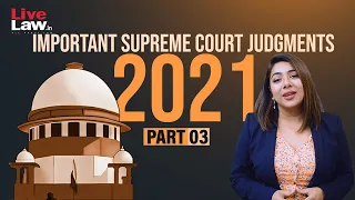 100 Important Supreme Court Judgments Of 2021 - PART-03