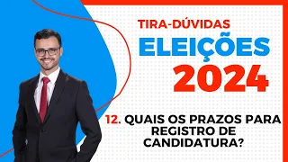 ELEIÇÕES 2024 | Tira-Dúvidas | Quais são os prazos para registro de candidatura?