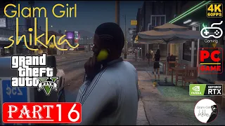 Grand Theft Auto 5 Gameplay Walkthrough Part 16  GTA 5 PC 4K 60FPS | Glam Girl Shikha