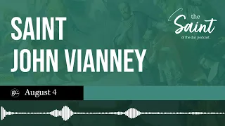 August 4th St. John Vianney | The Saint of the Day Podcast
