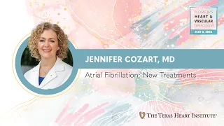 Jennifer Cozart, MD | Atrial Fibrillation: New Treatments