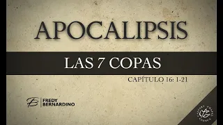 LAS 7 COPAS DE LA IRA DE DIOS (023 APOCALIPSIS 16:1-21) PREDICAS CRISTIANAS