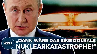 PUTINS KRIEG IN DER UKRAINE: "Dann wäre das eine globale Nuklearkatastrophe!"