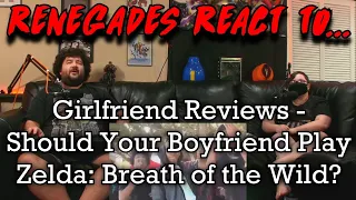 Renegades React to... @GirlfriendReviews - Should Your Boyfriend Play Zelda: Breath of the Wild?