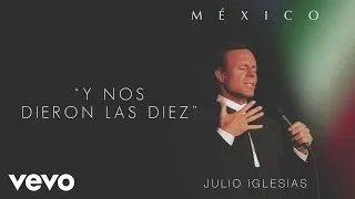 Julio Iglesias - Y Nos Dieron las Diez (Cover Audio)