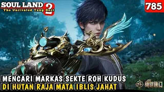 Mencari Markas Sekte Roh Kudus Di Hutan Raja Mata Iblis Jahat // SOUL LAND 2 EPISODE 785