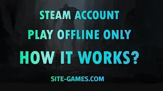 Steam Account. Play Offline Only. How it works?