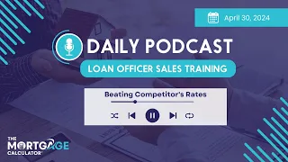 Loan Officer Sales Training 5/06/24: Beating Competitor's Rates
