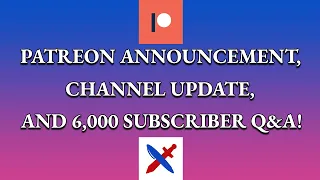 Patreon Announcement, Channel Update, and 6,000 Subscriber Q&A!