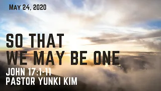 So That We May Be One (John 17:1-11) | Pastor Yunki Kim | 5.24.20