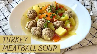 Turkey Meatball Soup /Delicious Soup for Family Dinner Ready in 30 Minutes/Healthy Soup for Everyday