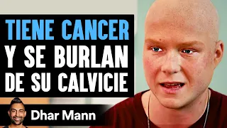 Tiene Cancer Y Ser Burlan Por Su Calvicie | Dhar Mann Studios