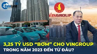 3,25 tỷ USD "BƠM" cho Vingroup trong năm 2023 đến từ đâu? | CafeLand