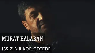 Murat Balaban - Issız Bir Kör Gecede (Official Video)