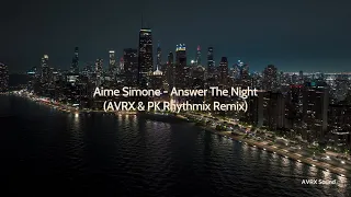 Aime Simone - Answer The Night (AVRX & PK Rhythmix Remix)