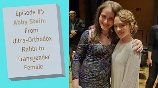 Abby Stein: Ultra-Orthodox Rabbi to Transgender Woman / Author of Becoming Eve | Episode #5