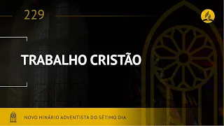 Novo Hinário Adventista • Hino 229 • Trabalho Cristão • (Lyrics)