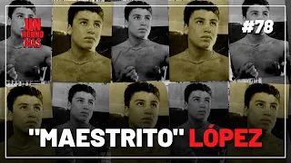 Un Round Más #78 "Maestrito" López