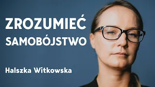 Dlaczego ludzie popełniają samobójstwa? Halszka Witkowska