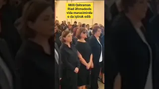 Milli Qəhrəman Riad Əhmədovla vida mərasiminə gələn Eldar Mahmudov