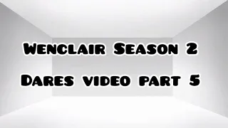 Wenclair S2 Dares video pt5