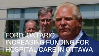 FORD: Ontario increasing funding for hospital care in Ottawa