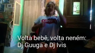 Volta bebê, volta neném,Dj Guuga e Dj Ivis. Daniel Saboya, coreografia