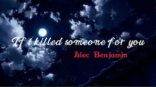 If I Killed Someone For You - Alec Benjamin {Vietsub + Lyrics}