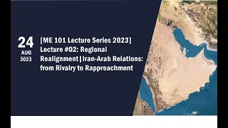 ME101 Lecture #2 Regional Realignment: Iran-Arab Relations - from Rivalry to Rapprochement