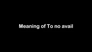 What is the Meaning of To no avail | To no avail Meaning with Example