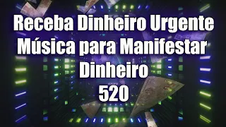Receber DINHEIRO Urgente Música para Manifestar Dinheiro - 520 #DINHEIRO #Abundância