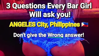 3 Questions Every Bar Girl Will Ask You!  Don't Give The Wrong Answer!  - Angeles City, Philippines