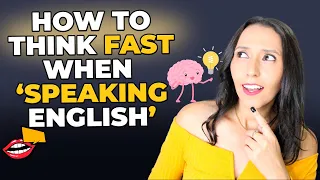 How to THINK Fast When Speaking English? 3 Tips!