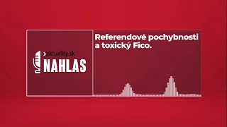 🎙️ Referendové pochybnosti a toxický Fico | Aktuality