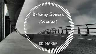 Britney Spears - Criminal [8D TUNES / USE HEADPHONES] 🎧