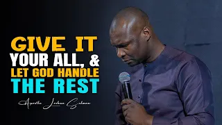 GIVE IT YOUR ALL, AND LET GOD HANDLE THE REST - APOSTLE JOSHUA SELMAN