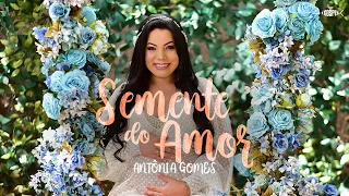 Antônia Gomes - Semente do Amor | Clipe Oficial