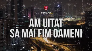 VESCAN - Am Uitat Sa Mai Fim Oameni (Lyric Video) #PrinOchiiVostri