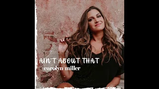 Carolyn Miller - Ain't About That (Static Video)