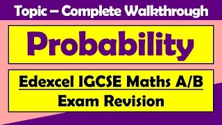 Probability - Complete Topic Walkthrough for Edexcel GCSE & IGCSE Maths A/B