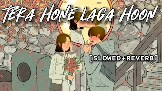 Tera Hone Laga Hoon [Slowed +Reverb] - Atif Aslam, Pritam | Music lovers