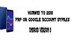 HUAWEI Y9 2018 FLA-LX2 ANDROID VERSION 9.0 FRP OR GOOGLE ACCOUNT BYPASS WITHOUT PC